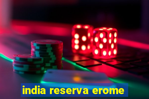 india reserva erome